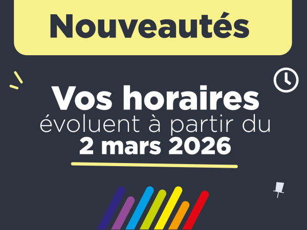 Vos horaires évoluent à partir du 2 mars 2026
