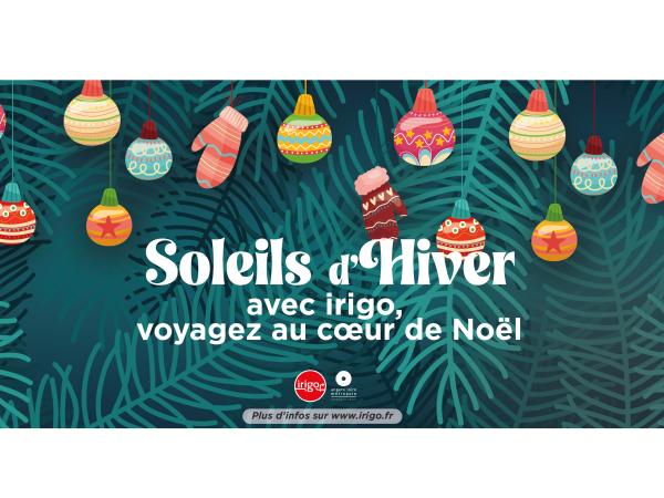Soleils d'hiver 2025 avec irigo voyagez au cœur de Noël